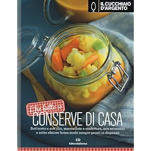 Il Cucchiaio d'Argento. L'ho fatto io. Conserve di casa. Ediz. illustrata