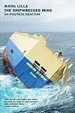The Shipwrecked Mind: On Political Reaction by 