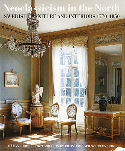 Neoclassicism in the North: Swedish Furniture and Interiors 1770-1850