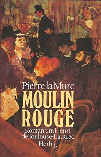 Preisvergleich Produktbild Moulin Rouge: Roman um Henri de Toulouse-Lautrec