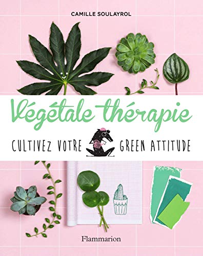couverture de : V&eacute;g&eacute;tale th&eacute;rapie - cultivez votre green attitude