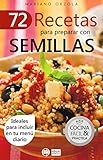 72 RECETAS PARA PREPARAR CON SEMILLAS: Ideales para incluir en tu menú diario (Colección Cocina Fácil & Práctica nº 8)