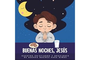 Buenas noches, Jesús: Historias de animales con valores cristianos para niños.: Cuentos y oraciones para dormir con Dios en el corazón.