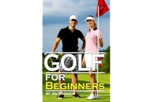 Golf For Beginners: Learn How to Play Golf, the Rules of Golf, and Other Golf Tips for Beginners
