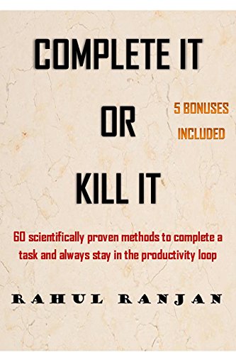 COMPLETE IT OR KILL IT: 60 scientifically proven methods to complete a task and always stay in the productivity loop (5 BONUSES INCLUDED) (English Edition)