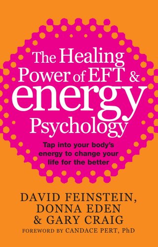 The Healing Power Of EFT and Energy Psychology: Tap into your body's energy to change your life for the better (English Edition) livre