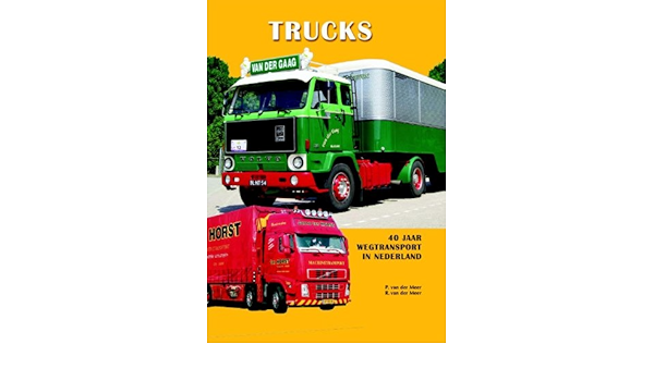 Trucks 40 Jaar Wegtransport In Nederland Amazon Co Uk Van Der Meer Peter Van Der Meer Ronald 9789060133156 Books 40 Jaar Wegtransport