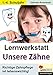 Lernwerkstatt Unsere Zähne by 