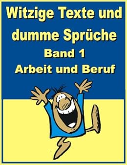 Witzige Texte Und Dumme Sprüche Band 1 Arbeit Und Beruf