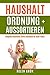 Haushalt Ordnung + Aussortieren: Aufgaben minimieren, Stress reduzieren für coole Frauen by 