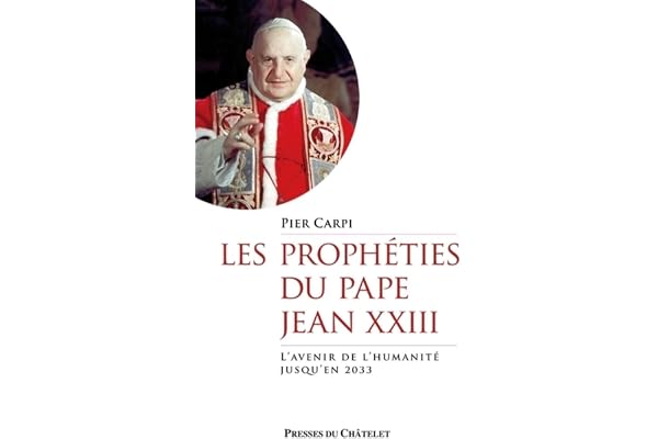 Les prophéties du pape Jean XXIII - L'avenir de l'humanité jusqu'en 2033
