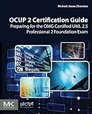 OCUP 2 Certification Guide: Preparing for the OMG Certified UML 2.5 Professional 2 Foundation Exam by 