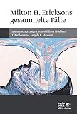 Milton H. Ericksons gesammelte Fälle by 