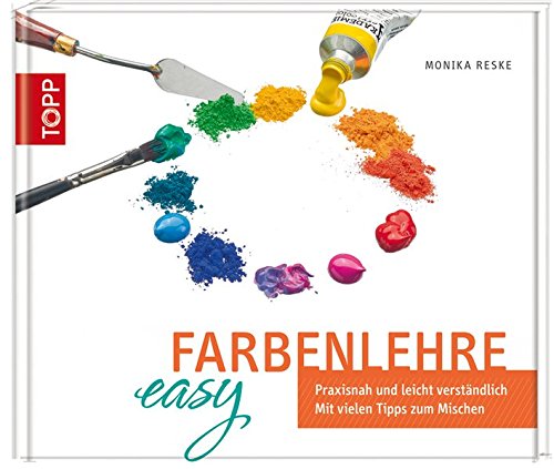 Download Farbenlehre easy: Praxisnah und leicht verständlich. Mit vielen Tipps zum Mischen Download Farbenlehre easy: Praxisnah und leicht verständlich. Mit vielen Tipps zum Mischen