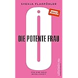 Die potente Frau: Für eine neue neue Weiblichkeit (Streitschrift)