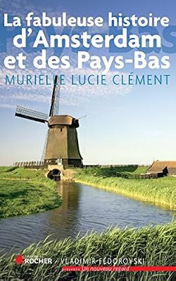 la fabuleuse histoire d´amsterdam et des pays-bas