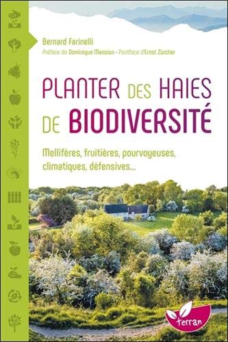 Planter des haies de biodiversité - Mellifères, fruitières, pourvoyeuses, climatiques, défensives...