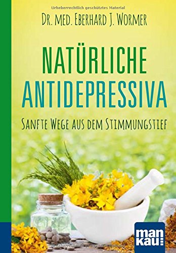 Download Natürliche Antidepressiva. Kompakt-Ratgeber: Sanfte Wege aus dem Stimmungstief Download Natürliche Antidepressiva. Kompakt-Ratgeber: Sanfte Wege aus dem Stimmungstief