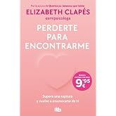 Perderte para encontrarme: Supera una ruptura y vuelve a enamorarte de ti (No ficci&oacute;n)
