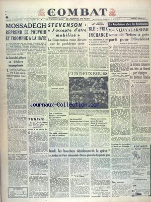 COMBAT [No 2505] du 23/07/1952 - MOSSADEGH REPREND LE POUVOIR ET TRIOMPHE A LA HAYE - STEVENSON - J'ACCEPTE D'ETRE MOBILISE - LA REPUBLIQUE CHEZ LES BRAHMANES - MME VIJAYALAKSHMI SOEUR DE NEHRU A PRIS PARTI POUR L'OCCIDENT PAR CHOISY - LES JEUX OLYMPIQUES - LA COUR DE LA HAYE SE DECLARE INCOMPETENTE - PROJET DE REFORMES EN TUNSIE - ADENAUER A PARIS