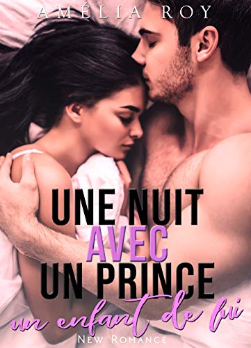 Télécharger Une Nuit Avec Un Prince / Un Enfant De Lui: (New Romance / Littérature Sentimentale) PDF