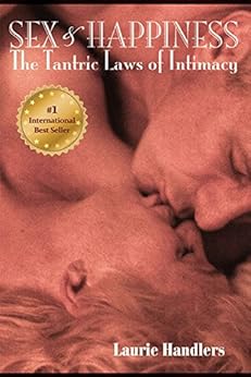 Sex & Happiness - The Tantric Laws of Intimacy