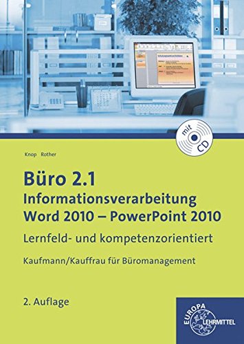 Büro 2.1 - Informationsverarbeitung, Word 2010 - PowerPoint 2010: Lernfeld- und kompetenzorientiert