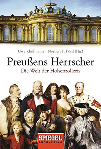 Preußens Herrscher: Die Welt der Hohenzollern
