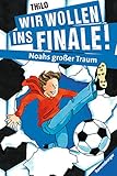 Wir wollen ins Finale! Noahs großer Traum by THiLO, Jürgen Rieckhoff