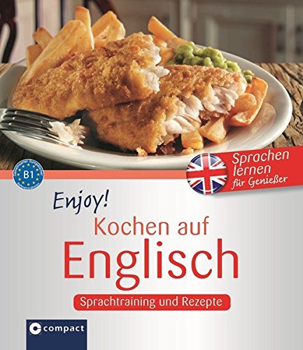 Enjoy! Kochen auf Englisch: Englisch lernen für Genießer B1