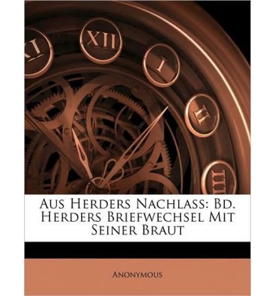 Aus Herders Nachlass: Bd. Herders Briefwechsel Mit Seiner Braut (Paperback) - Common
