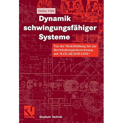 [PDF] Download Dynamik schwingungsfáhiger Systeme: Von der Modellbildung bis zur Betriebsfestigkeitsrechnung mit MATLAB/SIMULINK® (Studium Technik) Kostenlos