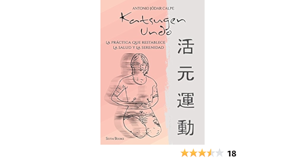 Katsugen Undo La Practica Que Restablece La Salud Y La Serenidad Spanish Edition Ebook Calpe Antonio Jodar Amazon Fr