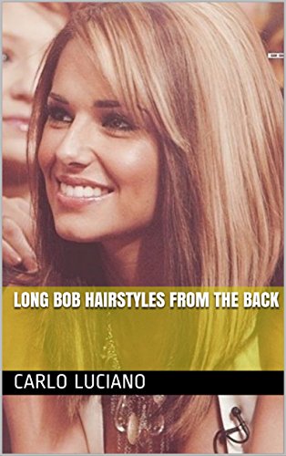 Long Bob Hairstyles From The Back Ebook Carlo Luciano Amazon In