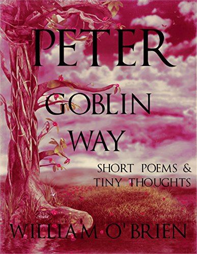 Peter - Goblin Way (Peter: A Darkened Fairytale, Vol 6): Short Poems & Tiny Thoughts (English Editio Peter - Goblin Way (Peter: A Darkened Fairytale, Vol 6): Short Poems & Tiny Thoughts (English Editio
