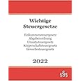 Wichtige Steuergesetze 2022: Einkommensteuergesetz - Abgabenordnung - Umsatzsteuergesetz ...