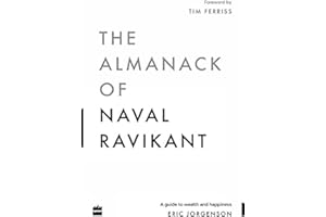 The Almanack Of Naval Ravikant: A Guide to Wealth and Happiness