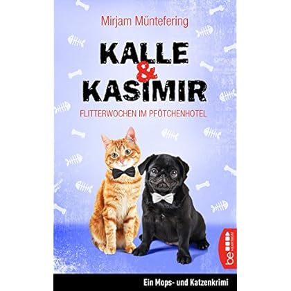 Kalle und Kasimir - Flitterwochen im Pfötchenhotel: Ein Mops- und Katzenkrimi (Das tierische Detektiv-Duo 3)