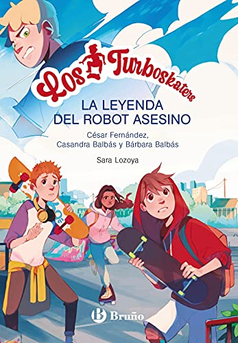 Los Turboskaters, 1 La leyenda del robot asesino (Castellano - A PARTIR DE 10 AÑOS - PERSONAJES Y SERIES)