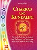 Chakras und Kundalini: Spirituelle Techniken für Heilung und Verjüngung, zur Stärkung der Psyche und Selbstverwirklichung by