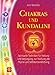 Chakras und Kundalini: Spirituelle Techniken für Heilung und Verjüngung, zur Stärkung der Psyche und Selbstverwirklichung by