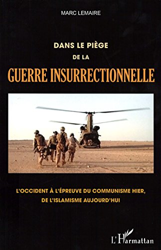 Dans le piège de la guerre insurrectionnelle: L'Occident à l'épreuve du communisme hier, de l'islamisme aujourd'hui Dans le piège de la guerre insurrectionnelle: L'Occident à l'épreuve du communisme hier, de l'islamisme aujourd'hui