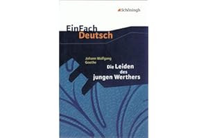 EinFach Deutsch Textausgaben: Johann Wolfgang von Goethe: Die Leiden des jungen Werthers Gymnasiale Oberstufe