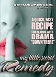 Image de My Little Secret Remedy: A Quick And Easy Recipe for Dealing with Stinky Drama 'Down There' (English Edition)