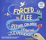 Forced to Flee: Refugee Children Drawing on their Experiences by