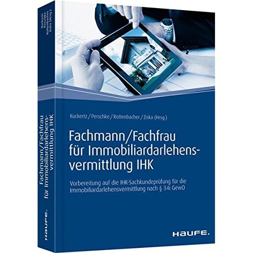 Fachmann/Fachfrau für Immobiliardarlehensvermittlung IHK: Vorbereitung auf die IHK-Sachkundeprüfung für die Immobiliardarlehensvermittlung nach § 34i GewO (Haufe Fachbuch) Fachmann/Fachfrau für Immobiliardarlehensvermittlung IHK: Vorbereitung auf die IHK-Sachkundeprüfung für die Immobiliardarlehensvermittlung nach § 34i GewO (Haufe Fachbuch)