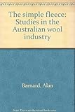 Front cover for the book The simple fleece : studies in the Australian wool industry by Alan Barnard