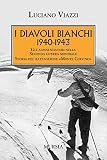 1940-1943. I Diavoli Bianchi. Gli alpini sciatori nella Seconda guerra mondiale. Storia del battaglione «Monte Cervino»