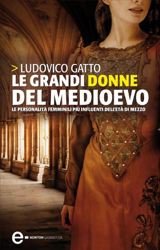 Le grandi donne del Medioevo (eNewton Saggistica) libro