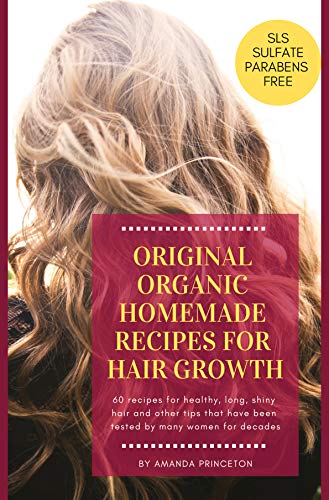 Original Organic Homemade Recipes For Hair Growth 60 Recipes For
